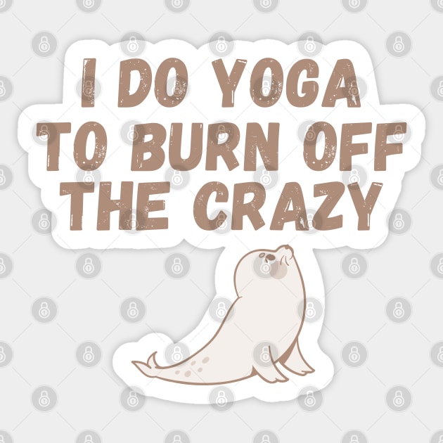 I Do Yoga To Burn Off The Crazy - Seal Sticker by KiyoMi